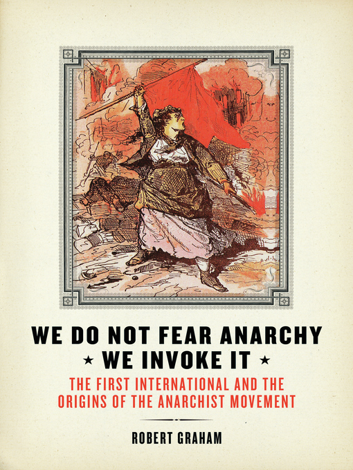 Title details for We Do Not Fear Anarchy?We Invoke It by Robert Graham - Available